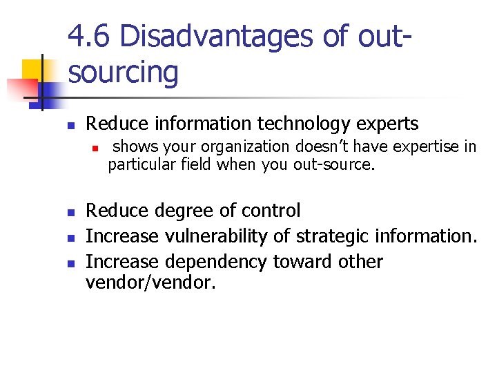4. 6 Disadvantages of outsourcing n Reduce information technology experts n n shows your 4. 6 Disadvantages of outsourcing n Reduce information technology experts n n shows your