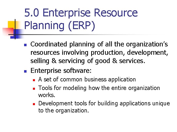 5. 0 Enterprise Resource Planning (ERP) n n Coordinated planning of all the organization’s 5. 0 Enterprise Resource Planning (ERP) n n Coordinated planning of all the organization’s