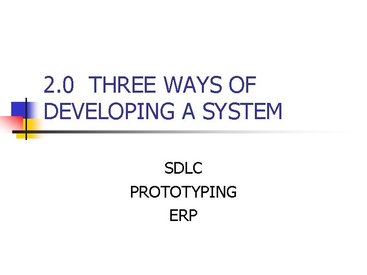 2. 0 THREE WAYS OF DEVELOPING A SYSTEM SDLC PROTOTYPING ERP 2. 0 THREE WAYS OF DEVELOPING A SYSTEM SDLC PROTOTYPING ERP