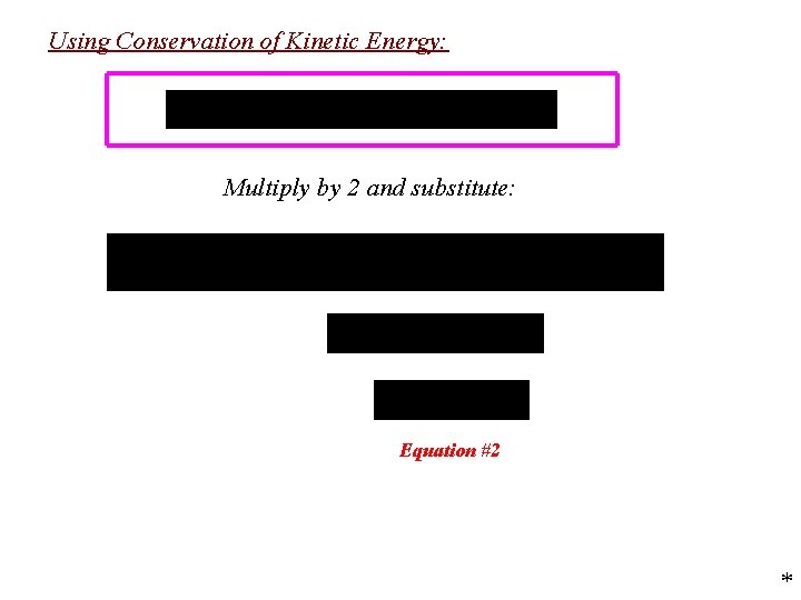 Using Conservation of Kinetic Energy: Multiply by 2 and substitute: Equation #2 * 