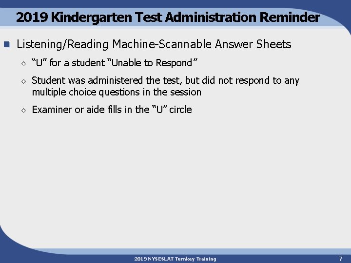 2019 Kindergarten Test Administration Reminder Listening/Reading Machine-Scannable Answer Sheets “U” for a student “Unable