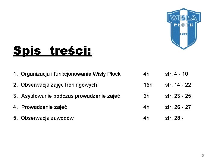  Spis treści: 1. Organizacja i funkcjonowanie Wisły Płock 4 h str. 4 -