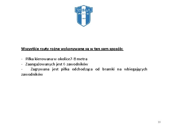  Analiza bramek – 1: 0 Wszystkie rzuty rożne wykonywane są w ten sam