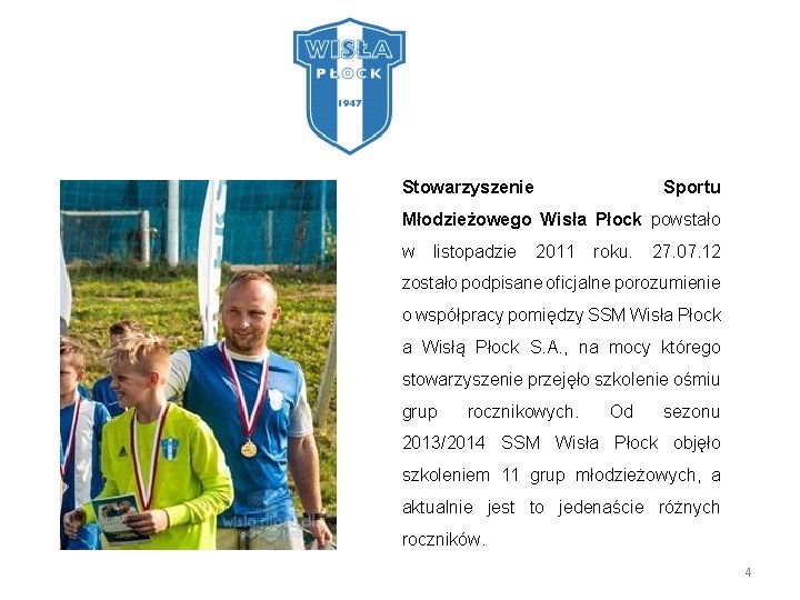  Stowarzyszenie Sportu Młodzieżowego Wisła Płock powstało w listopadzie 2011 roku. 27. 07. 12