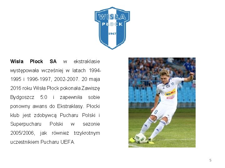  Wisła Płock SA w ekstraklasie występowała wcześniej w latach 19941995 i 1996 -1997,
