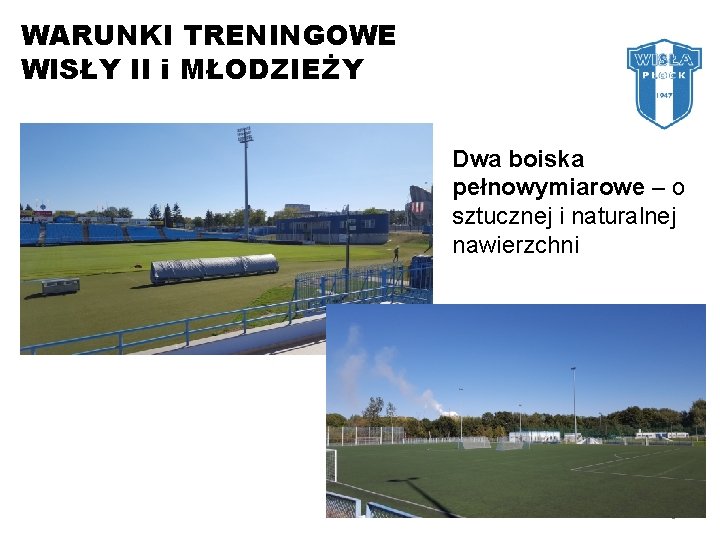 WARUNKI TRENINGOWE WISŁY II i MŁODZIEŻY Dwa boiska pełnowymiarowe – o sztucznej i naturalnej