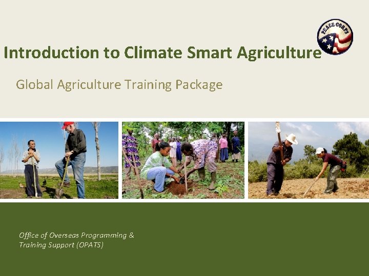 Introduction to Climate Smart Agriculture Global Agriculture Training Package Office of Overseas Programming &