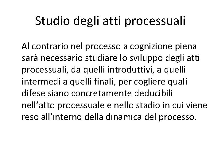 Studio degli atti processuali Al contrario nel processo a cognizione piena sarà necessario studiare