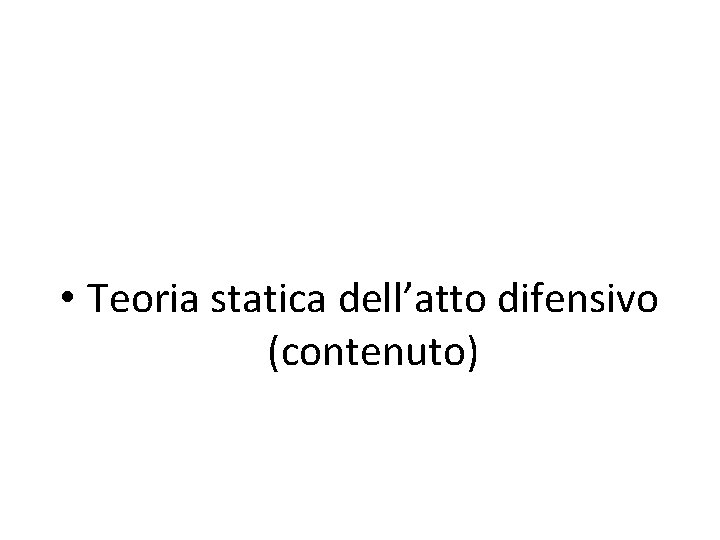  • Teoria statica dell’atto difensivo (contenuto) 