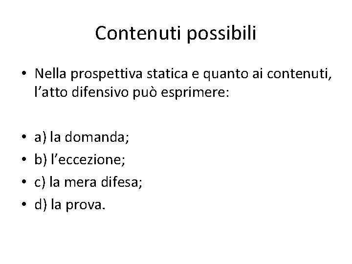Contenuti possibili • Nella prospettiva statica e quanto ai contenuti, l’atto difensivo può esprimere: