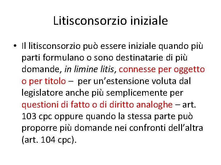 Litisconsorzio iniziale • Il litisconsorzio può essere iniziale quando più parti formulano o sono