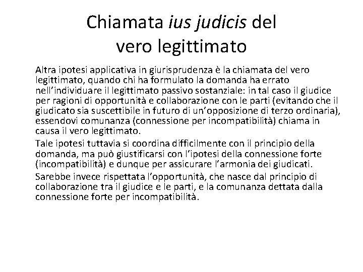 Chiamata ius judicis del vero legittimato Altra ipotesi applicativa in giurisprudenza è la chiamata