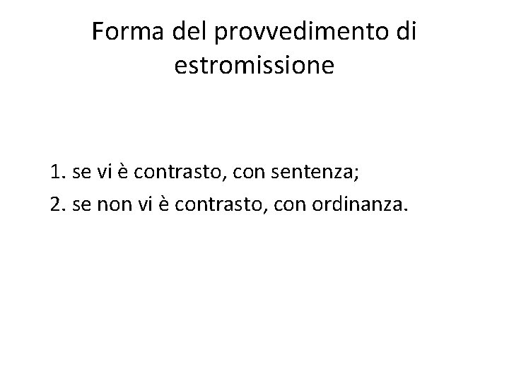 Forma del provvedimento di estromissione 1. se vi è contrasto, con sentenza; 2. se