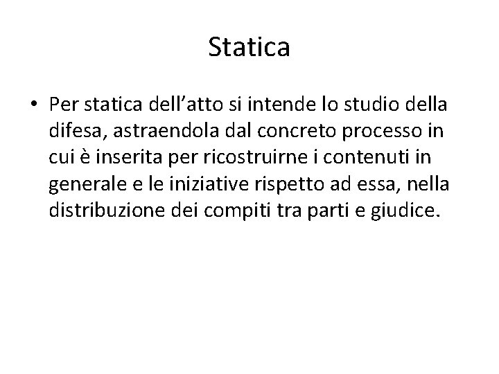 Statica • Per statica dell’atto si intende lo studio della difesa, astraendola dal concreto