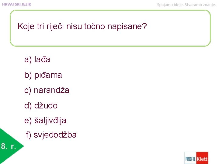 Koje tri riječi nisu točno napisane? a) lađa b) piđama c) narandža d) džudo