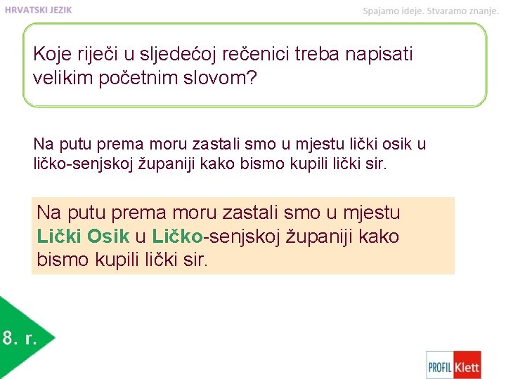 Koje riječi u sljedećoj rečenici treba napisati velikim početnim slovom? Na putu prema moru