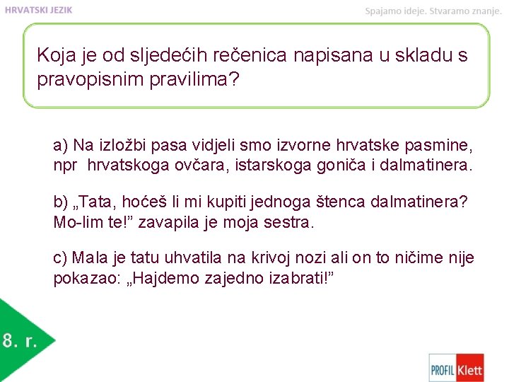 Koja je od sljedećih rečenica napisana u skladu s pravopisnim pravilima? a) Na izložbi