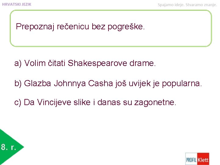 Prepoznaj rečenicu bez pogreške. a) Volim čitati Shakespearove drame. b) Glazba Johnnya Casha još