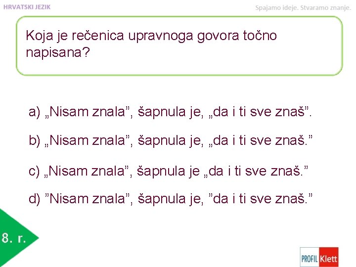 Koja je rečenica upravnoga govora točno napisana? a) „Nisam znala”, šapnula je, „da i