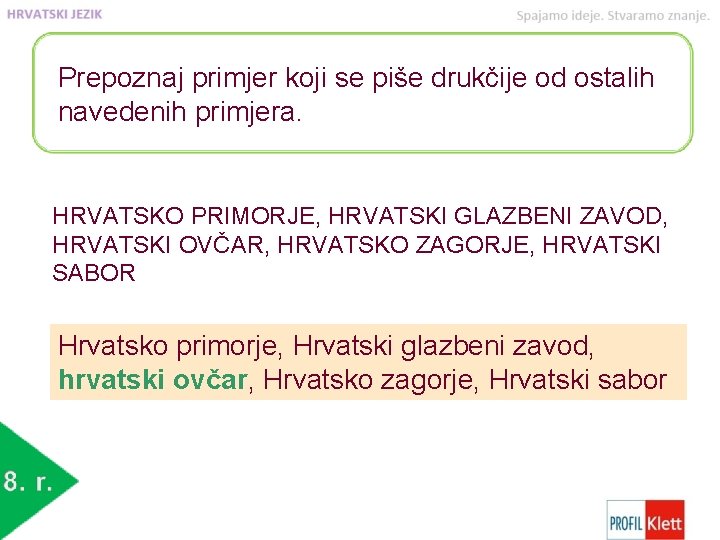 Prepoznaj primjer koji se piše drukčije od ostalih navedenih primjera. HRVATSKO PRIMORJE, HRVATSKI GLAZBENI