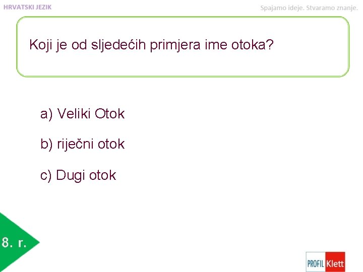 Koji je od sljedećih primjera ime otoka? a) Veliki Otok b) riječni otok c)