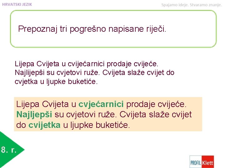 Prepoznaj tri pogrešno napisane riječi. Lijepa Cvijeta u cvijećarnici prodaje cvijeće. Najlijepši su cvjetovi