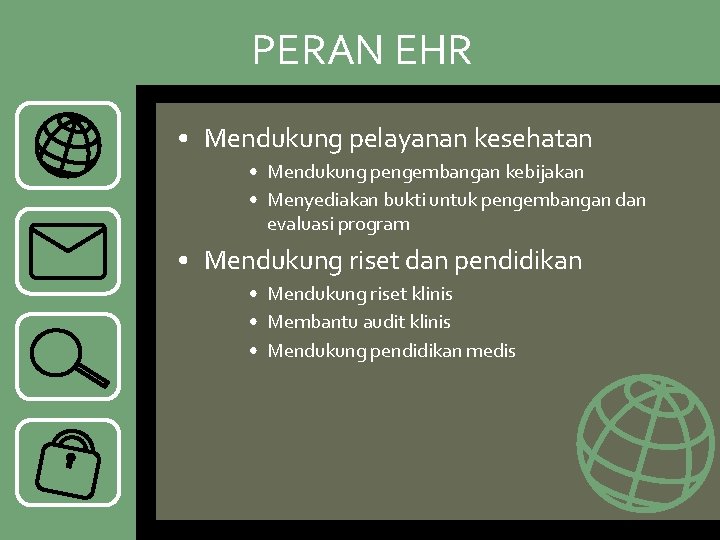 PERAN EHR • Mendukung pelayanan kesehatan • Mendukung pengembangan kebijakan • Menyediakan bukti untuk