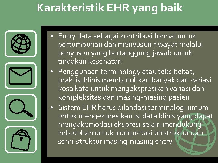 Karakteristik EHR yang baik • Entry data sebagai kontribusi formal untuk pertumbuhan dan menyusun