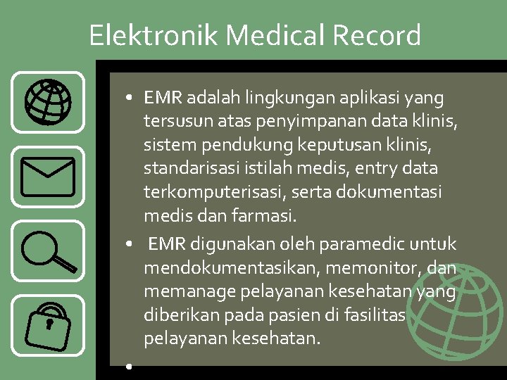 Elektronik Medical Record • EMR adalah lingkungan aplikasi yang tersusun atas penyimpanan data klinis,