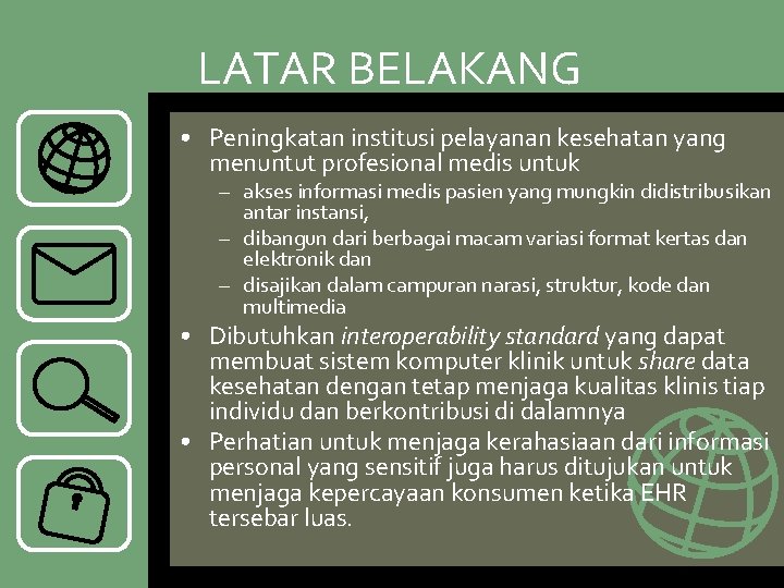 LATAR BELAKANG • Peningkatan institusi pelayanan kesehatan yang menuntut profesional medis untuk – akses