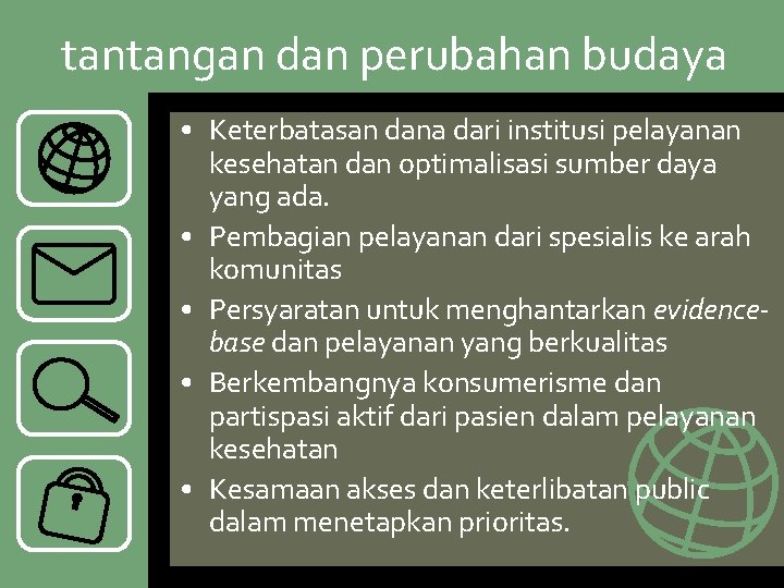 tantangan dan perubahan budaya • Keterbatasan dana dari institusi pelayanan kesehatan dan optimalisasi sumber