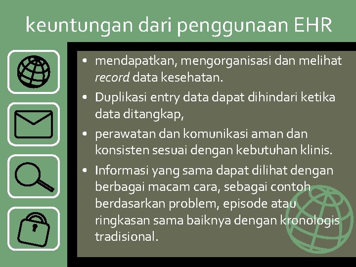 keuntungan dari penggunaan EHR • mendapatkan, mengorganisasi dan melihat record data kesehatan. • Duplikasi