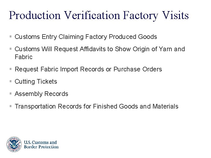 Production Verification Factory Visits § Customs Entry Claiming Factory Produced Goods § Customs Will