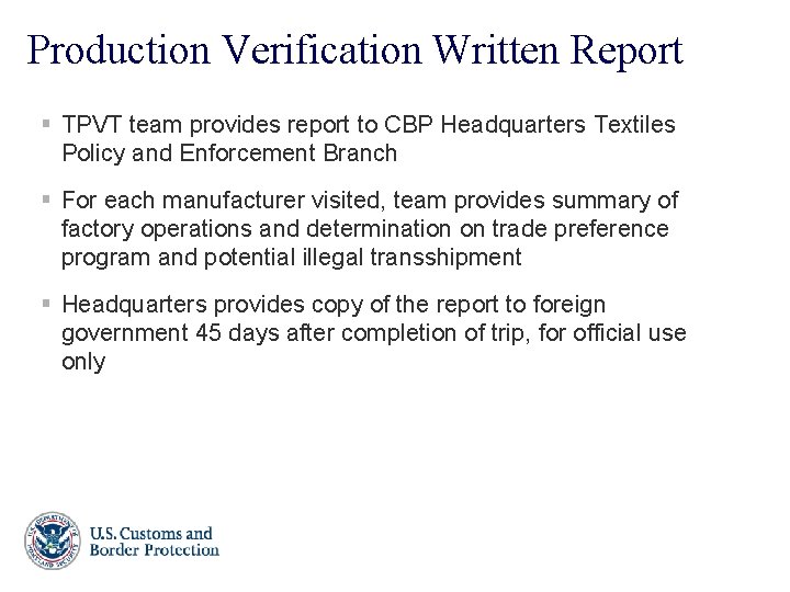 Production Verification Written Report § TPVT team provides report to CBP Headquarters Textiles Policy