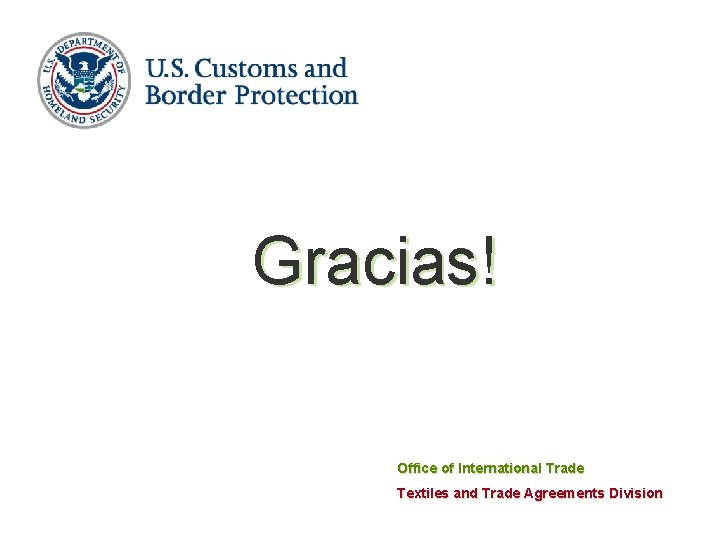 Gracias! Office of International Trade Textiles and Trade Agreements Division 