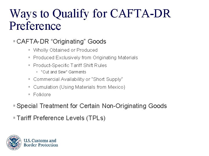 Ways to Qualify for CAFTA-DR Preference § CAFTA-DR “Originating” Goods § Wholly Obtained or