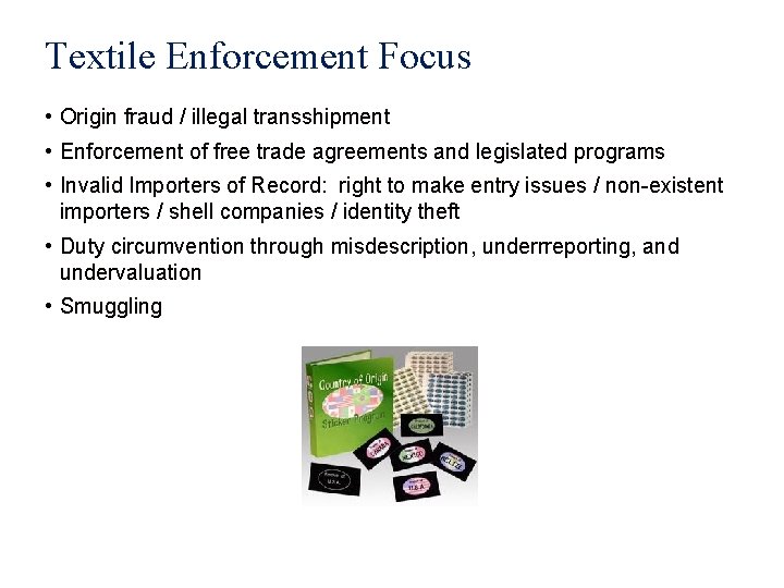 Textile Enforcement Focus • Origin fraud / illegal transshipment • Enforcement of free trade