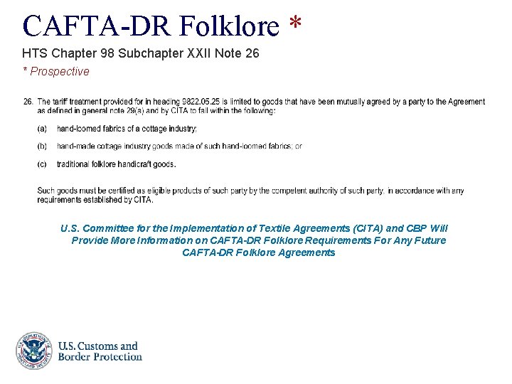CAFTA-DR Folklore * HTS Chapter 98 Subchapter XXII Note 26 * Prospective U. S.