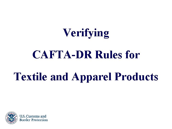 Verifying CAFTA-DR Rules for Textile and Apparel Products 82 