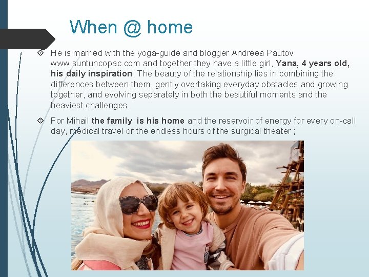 When @ home He is married with the yoga-guide and blogger Andreea Pautov www.