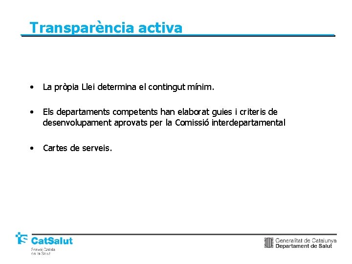 Transparència activa • La pròpia Llei determina el contingut mínim. • Els departaments competents