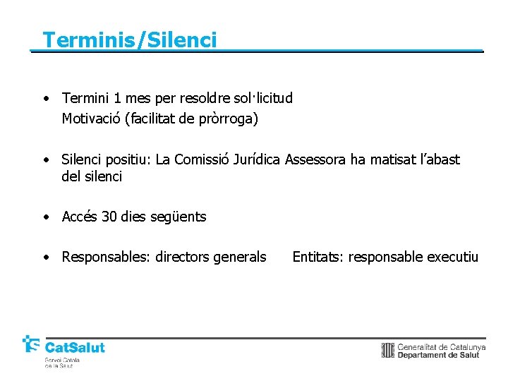 Terminis/Silenci • Termini 1 mes per resoldre sol·licitud Motivació (facilitat de pròrroga) • Silenci