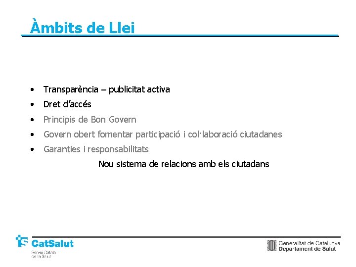 Àmbits de Llei • Transparència – publicitat activa • Dret d’accés • Principis de