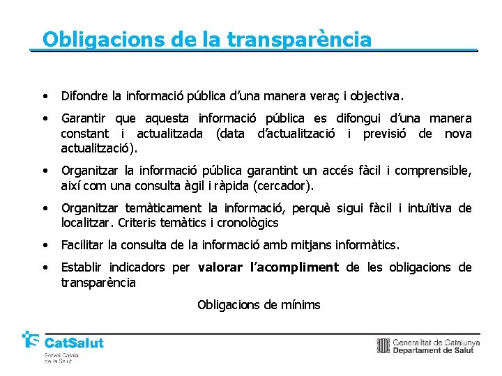 Obligacions de la transparència • Difondre la informació pública d’una manera veraç i objectiva.