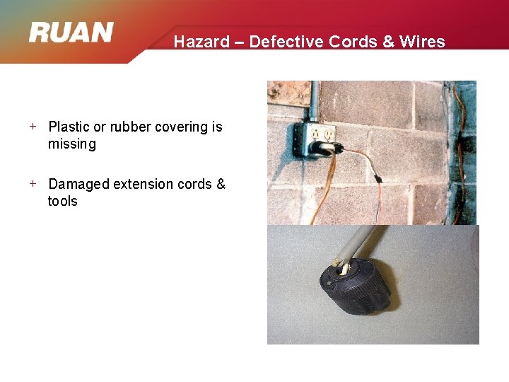 Hazard – Defective Cords & Wires + Plastic or rubber covering is missing +