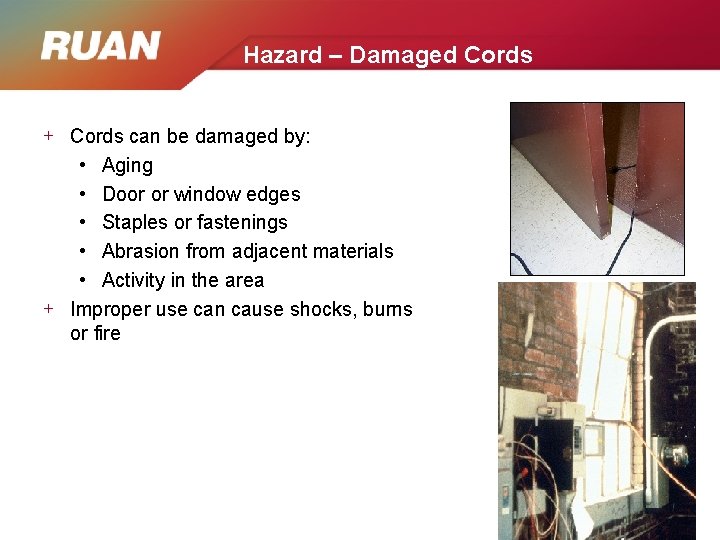 Hazard – Damaged Cords + Cords can be damaged by: • Aging • Door