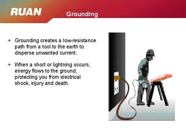 Grounding + Grounding creates a low-resistance path from a tool to the earth to