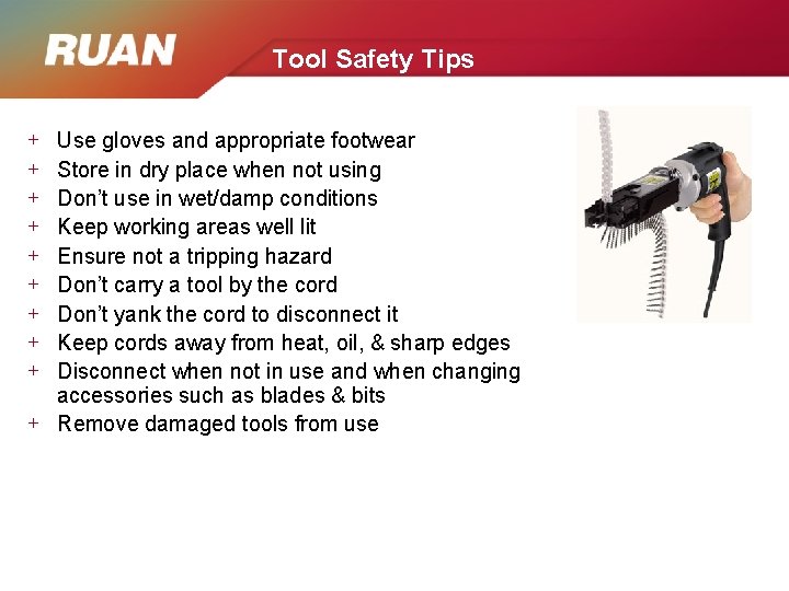 Tool Safety Tips Use gloves and appropriate footwear Store in dry place when not