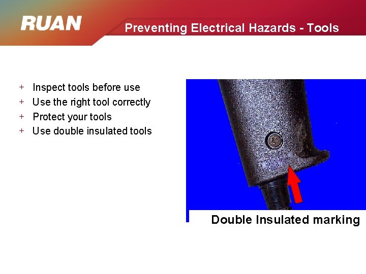 Preventing Electrical Hazards - Tools + + Inspect tools before use Use the right