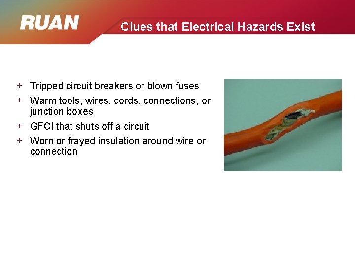 Clues that Electrical Hazards Exist + Tripped circuit breakers or blown fuses + Warm